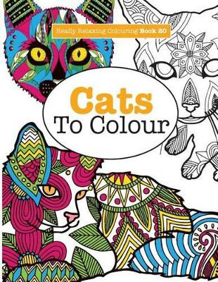 Really Relaxing Colouring Book 20: Cats to Colour by Elizabeth James 9781785952289