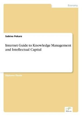 Internet Guide to Knowledge Management and Intellectual Capital by Sabine Pekarz 9783838651804