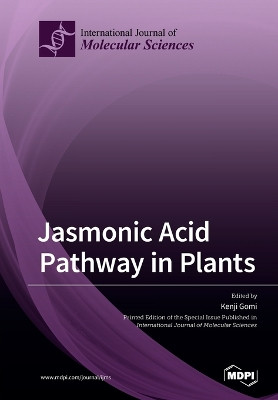 Jasmonic Acid Pathway in Plants by Kenji Gomi 9783039284887