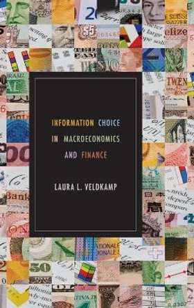 Information Choice in Macroeconomics and Finance by Laura L. Veldkamp