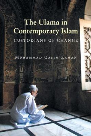 The Ulama in Contemporary Islam: Custodians of Change by Muhammad Qasim Zaman