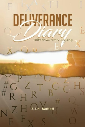 Deliverance Diary: Write Down Every Blessing by E J H Moffett 9781970072686