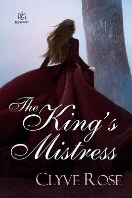 The King's Mistress: Sequel to Always a Princess by Clyve Rose 9781957295268