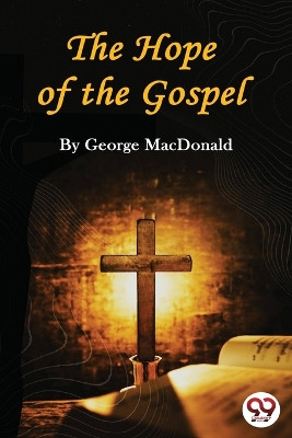 The Hope of the Gospel by George MacDonald 9789356567931