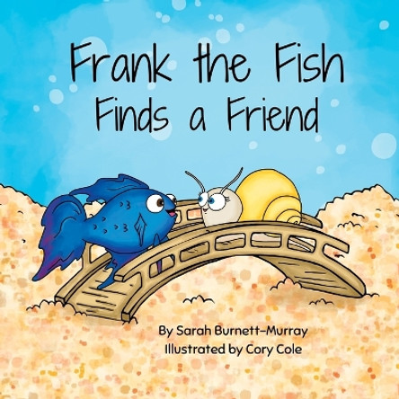 Frank the Fish Finds a Friend (A Portion of All Proceeds Donated to Support Friendship) by Sarah Burnett-Murray 9781777534561