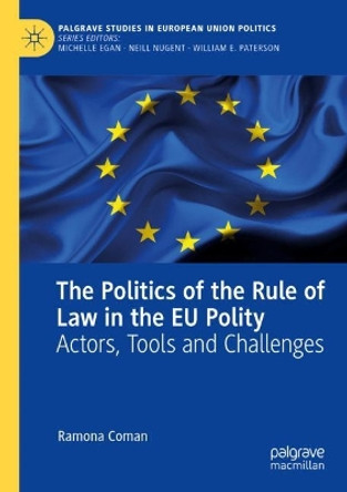 The Politics of the Rule of Law in the EU Polity: Actors, Tools and Challenges by Ramona Coman 9783030973698