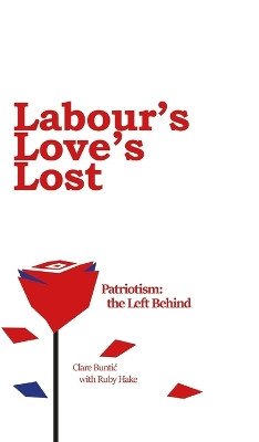 Labour's Love's Lost by Clare Buntic 9781803696454