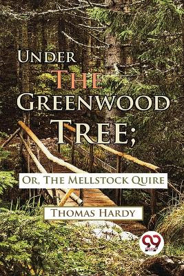 Under The Greenwood Tree; Or, The Mellstock Quire by Thomas Hardy 9789357483223