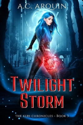 Twilight Storm: An Urban Fantasy Supernatural Mystery Thriller by A C Arquin 9781951968212
