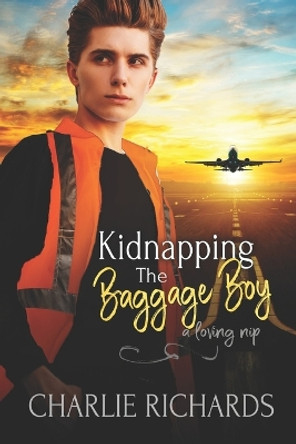 Kidnapping the Baggage Boy by Charlie Richards 9781487439415