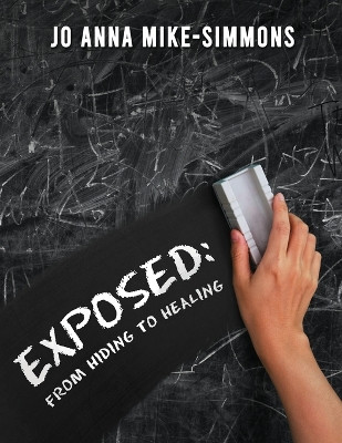 Exposed: From Hiding to Healing by Jo Anna Mike-Simmons 9781954371750