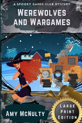 Werewolves and Wargames: Large Print Edition by Amy McNulty 9781958051283