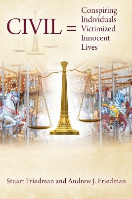 CIVIL = Conspiring Individuals Victimized Innocent Lives by Stuart Friedman 9798218952341
