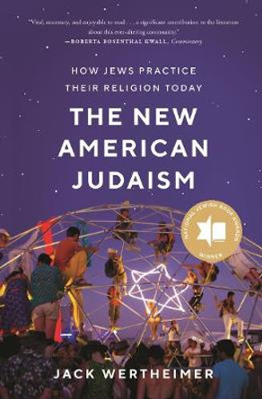 The New American Judaism: How Jews Practice Their Religion Today by Jack Wertheimer