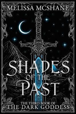 Shades of the Past: The Third Book of the Dark Goddess by Melissa McShane 9781949663853