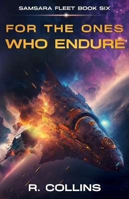 For the Ones Who Endure: The Final Book in the Samsara Fleet Series by Riley Collins 9798987208533