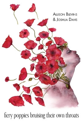 fiery poppies bruising their own throats by Allison Blevins 9781941783993