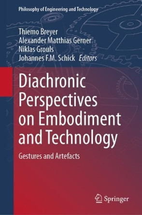 Diachronic Perspectives on Embodiment and Technology: Gestures and Artefacts by Thiemo Breyer 9783031500848