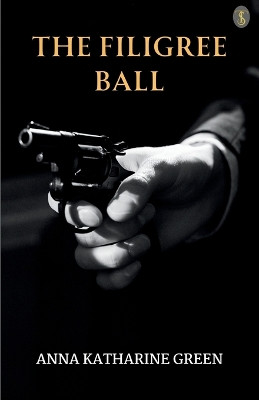 The Filigree Ball by Anna Katharine Green 9789358057768