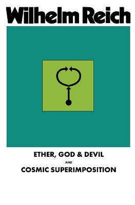 Ether, God & Devil & Cosmic Superimposition by Wilhelm Reich 9781952000294