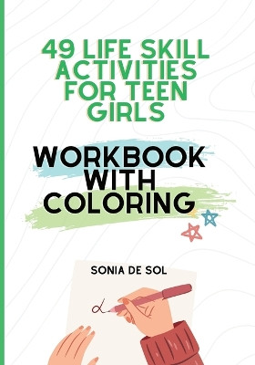 49 Life skill activities for teen girls: Workbook with Coloring: Workbook with Coloring by Sonia de Sol 9783907483015