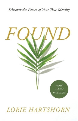 Found: Discover the Power of Your True Identity by Lorie Hartshorn 9781486623532