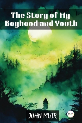 The Story of My Boyhood and Youth by John Muir 9789361908675