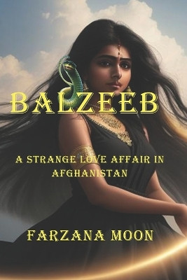 Balzeeb: A Strange Love Affair in Afghanistan by Farzana Moon 9798989451302