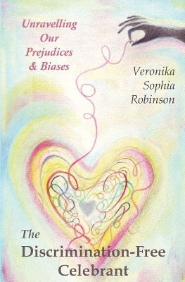 The Discrimination-Free Celebrant by Veronika Sophia Robinson 9781738532421