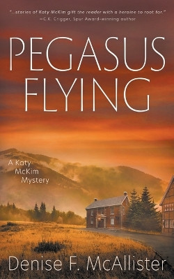 Pegasus Flying: A Katy McKim Mystery by Denise F McAllister 9781639774838