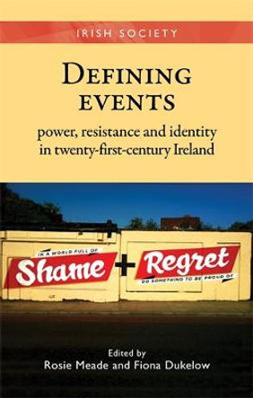 Defining Events: Power, Resistance and Identity in Twenty-First-Century Ireland by Fiona Dukelow
