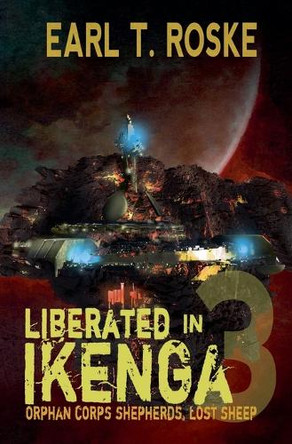 Liberated in Ikenga by Earl T Roske 9798227233608