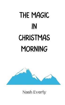 The Magic in Christmas Morning by Nash Everly 9789916940532