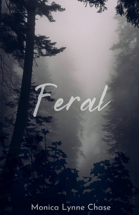Feral by Monica Lynne Chase 9798227645708