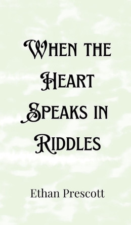 When the Heart Speaks in Riddles by Ethan Prescott 9789916901465