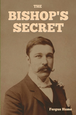 The Bishop's Secret by Fergus Hume 9798889424758