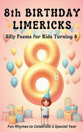 8th Birthday Limericks by Just Limericks 9798230098690