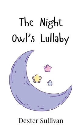 The Night Owl's Lullaby by Dexter Sullivan 9789916907863