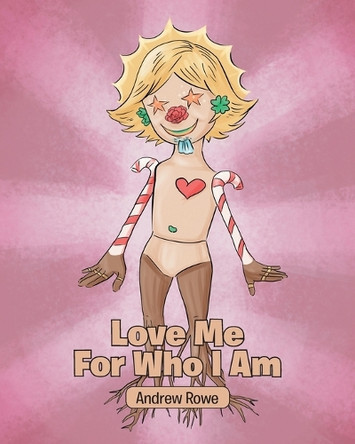 Love Me For Who I Am by Andrew Rowe 9781642990898