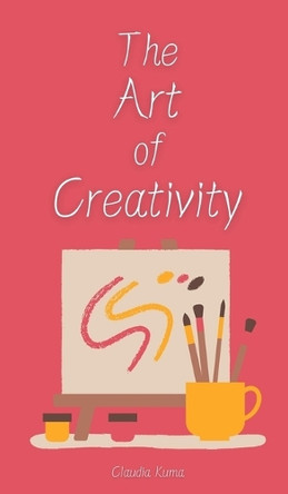 The Art of Creativity by Claudia Kuma 9789916876480