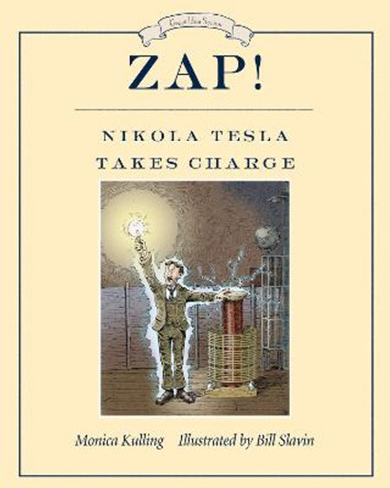 Zap! Nikola Tesla Takes Charge by Monica Kulling