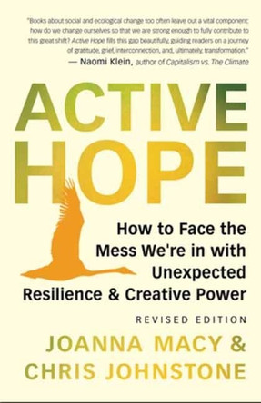 Active Hope (Revised): How to Face the Mess We're in Without Going Crazy by  9781608687107