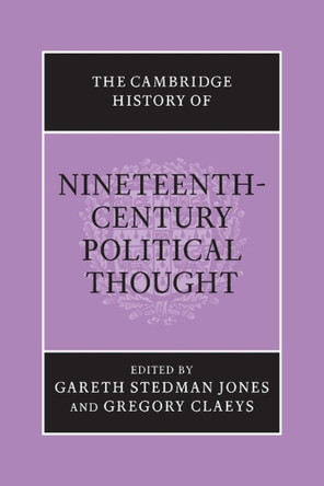 The Cambridge History of Nineteenth-Century Political Thought by Gareth Stedman Jones 9781107676329