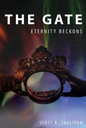 The Gate: Eternity Beckons by Scott R Sullivan 9798886806502