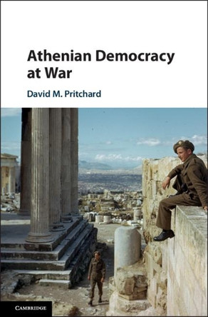Athenian Democracy at War by David M. Pritchard 9781108422918