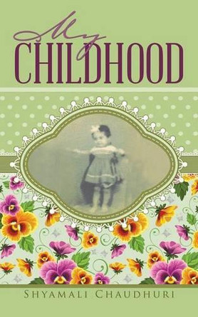 My Childhood by Shyamali Chaudhuri 9781482822762