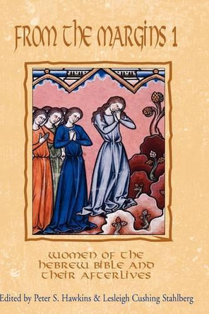 From the Margins: Women of the Hebrew Bible and Their Afterlives: No. 1 by Peter S. Hawkins 9781906055493