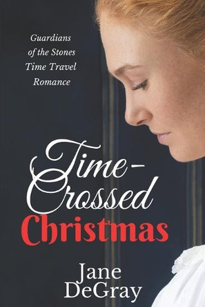 Time-Crossed Christmas: Guardians of the Stones Time Travel Romance by Jane Degray 9781735239859