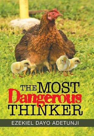 The Most Dangerous Thinker by Ezekiel Dayo Adetunji 9781543493580