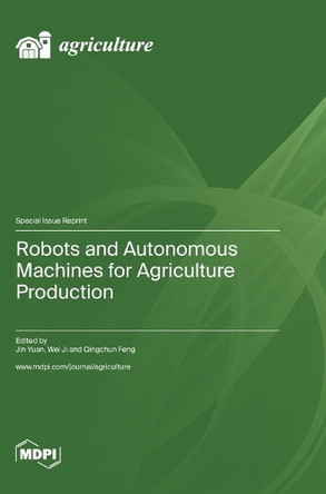 Robots and Autonomous Machines for Agriculture Production by Jin Yuan 9783036583761